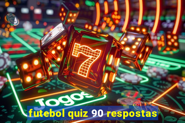 futebol quiz 90 respostas